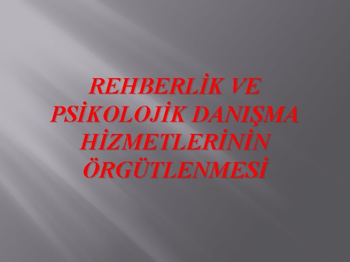 REHBERLİK VE PSİKOLOJİK DANIŞMA HİZMETLERİNİN ÖRGÜTLENMESİ 