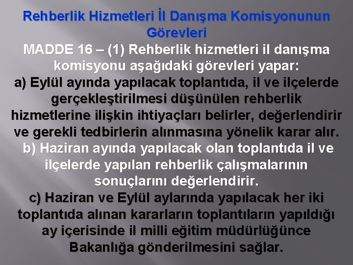 Rehberlik Hizmetleri İl Danışma Komisyonunun Görevleri MADDE 16 – (1) Rehberlik hizmetleri il danışma