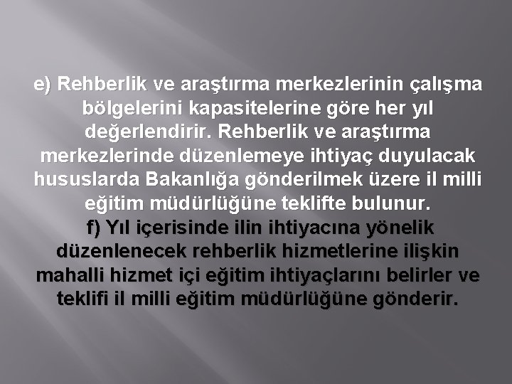 e) Rehberlik ve araştırma merkezlerinin çalışma bölgelerini kapasitelerine göre her yıl değerlendirir. Rehberlik ve