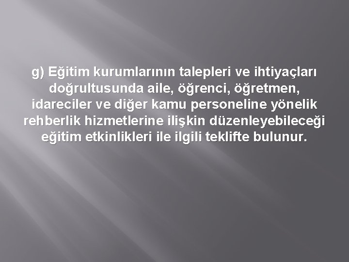 g) Eğitim kurumlarının talepleri ve ihtiyaçları doğrultusunda aile, öğrenci, öğretmen, idareciler ve diğer kamu