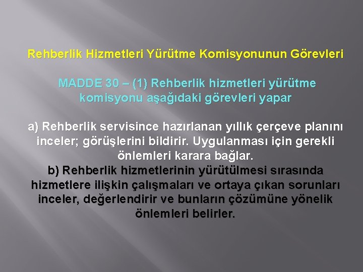 Rehberlik Hizmetleri Yürütme Komisyonunun Görevleri MADDE 30 – (1) Rehberlik hizmetleri yürütme komisyonu aşağıdaki