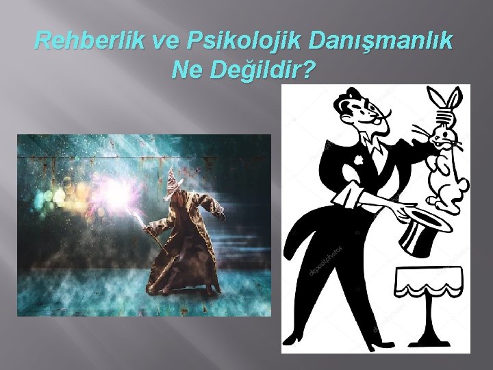 Rehberlik ve Psikolojik Danışmanlık Ne Değildir? 