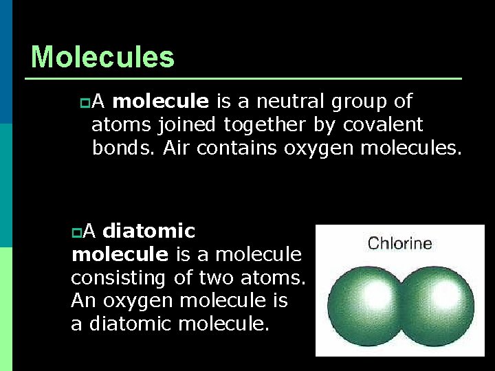 Molecules p. A molecule is a neutral group of atoms joined together by covalent