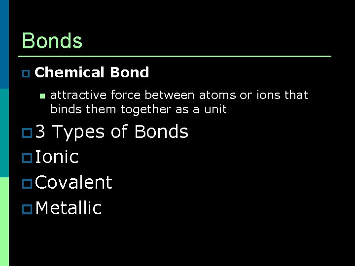 Bonds p Chemical Bond n p 3 attractive force between atoms or ions that