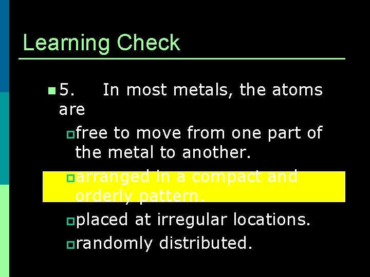 Learning Check n 5. In most metals, the atoms are pfree to move from
