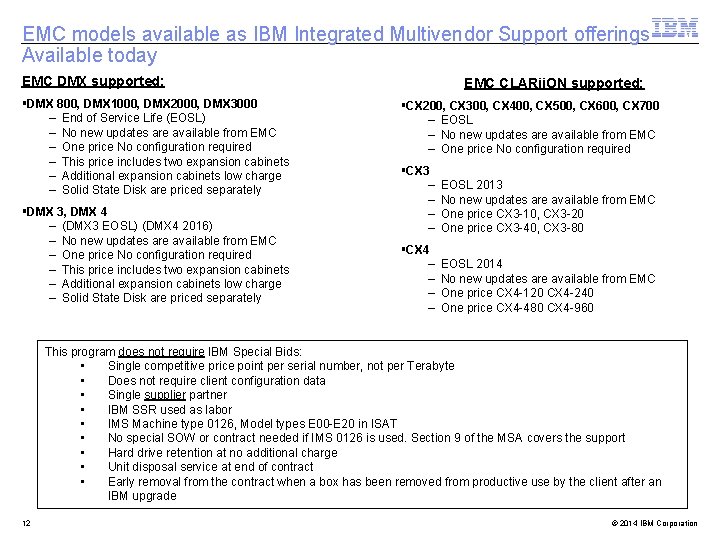 EMC models available as IBM Integrated Multivendor Support offerings Available today EMC DMX supported: