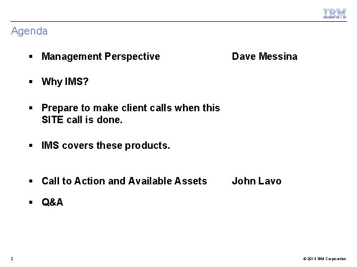 Agenda § Management Perspective Dave Messina § Why IMS? § Prepare to make client