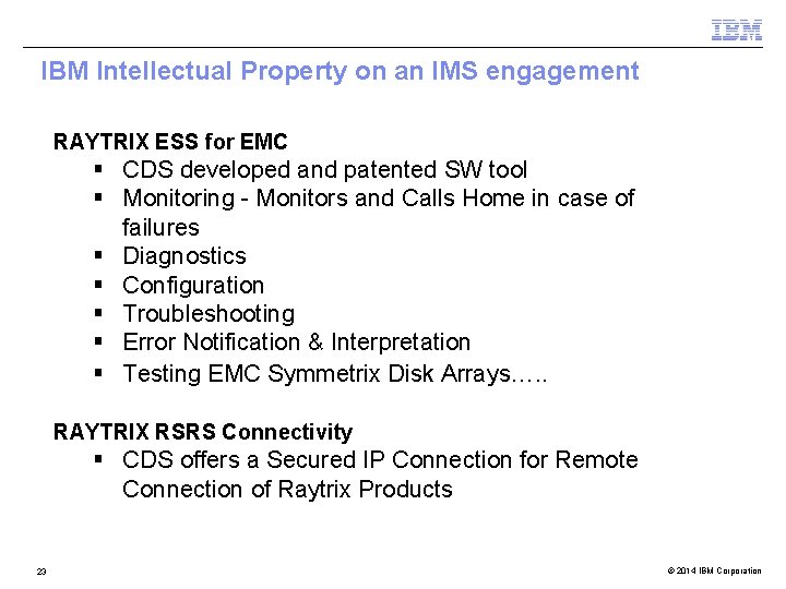 IBM Intellectual Property on an IMS engagement RAYTRIX ESS for EMC § CDS developed