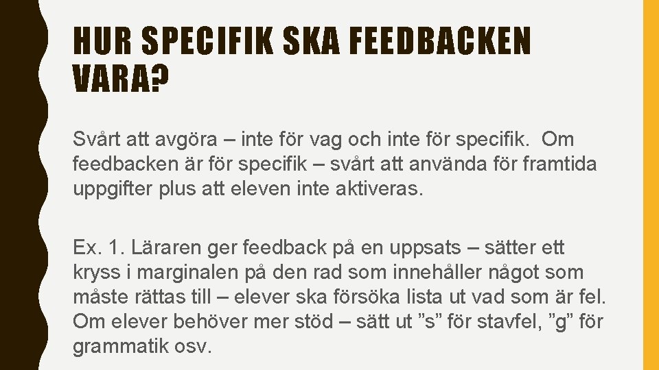 HUR SPECIFIK SKA FEEDBACKEN VARA? Svårt att avgöra – inte för vag och inte