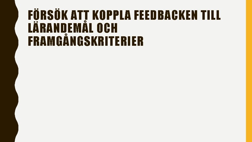 FÖRSÖK ATT KOPPLA FEEDBACKEN TILL LÄRANDEMÅL OCH FRAMGÅNGSKRITERIER 