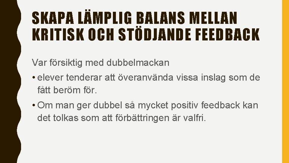 SKAPA LÄMPLIG BALANS MELLAN KRITISK OCH STÖDJANDE FEEDBACK Var försiktig med dubbelmackan • elever