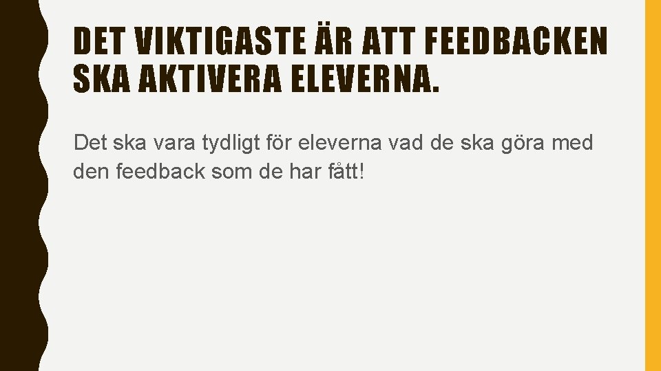 DET VIKTIGASTE ÄR ATT FEEDBACKEN SKA AKTIVERA ELEVERNA. Det ska vara tydligt för eleverna