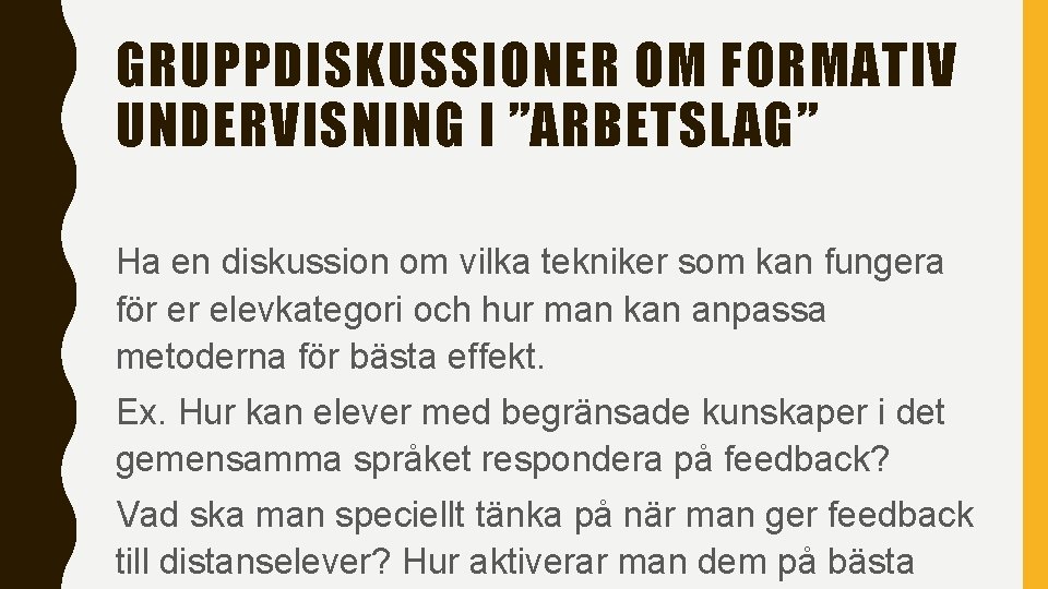 GRUPPDISKUSSIONER OM FORMATIV UNDERVISNING I ”ARBETSLAG” Ha en diskussion om vilka tekniker som kan