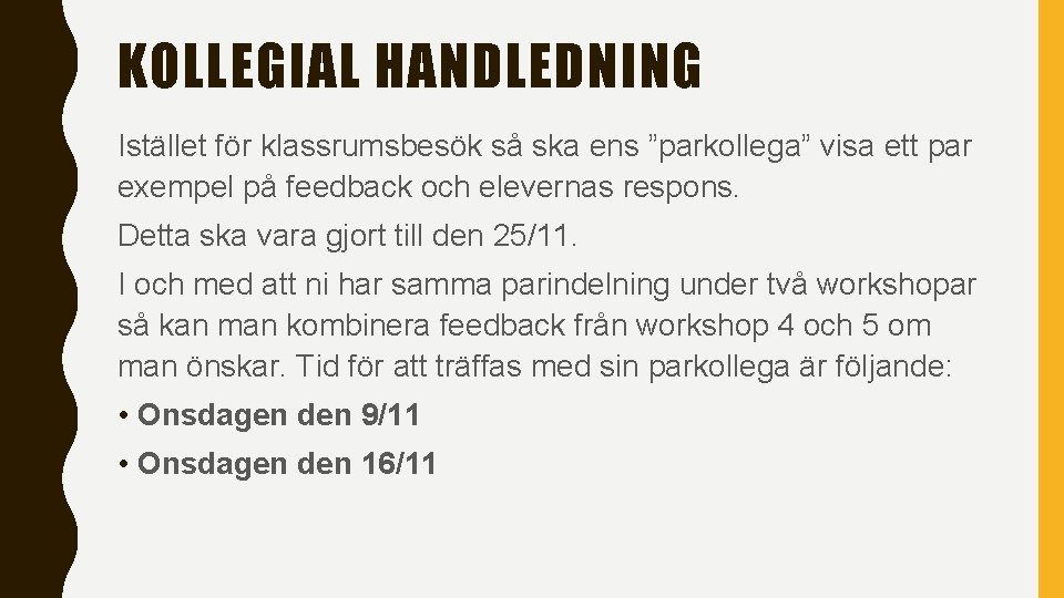 KOLLEGIAL HANDLEDNING Istället för klassrumsbesök så ska ens ”parkollega” visa ett par exempel på