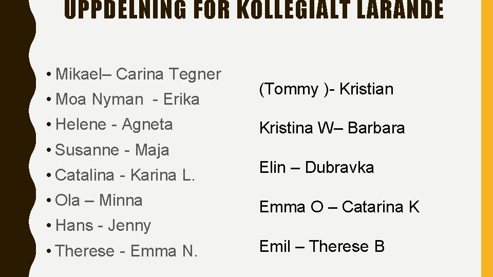 UPPDELNING FÖR KOLLEGIALT LÄRANDE • Mikael– Carina Tegner • Moa Nyman - Erika •