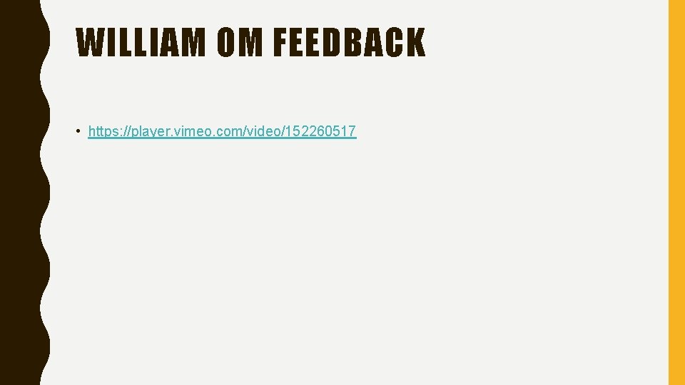 WILLIAM OM FEEDBACK • https: //player. vimeo. com/video/152260517 