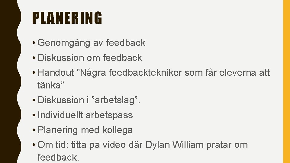 PLANERING • Genomgång av feedback • Diskussion om feedback • Handout ”Några feedbacktekniker som