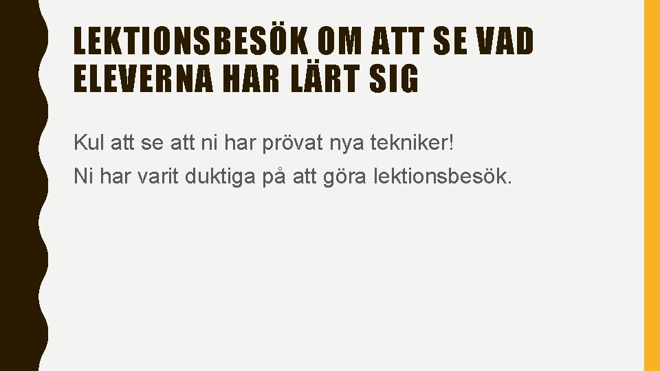 LEKTIONSBESÖK OM ATT SE VAD ELEVERNA HAR LÄRT SIG Kul att se att ni