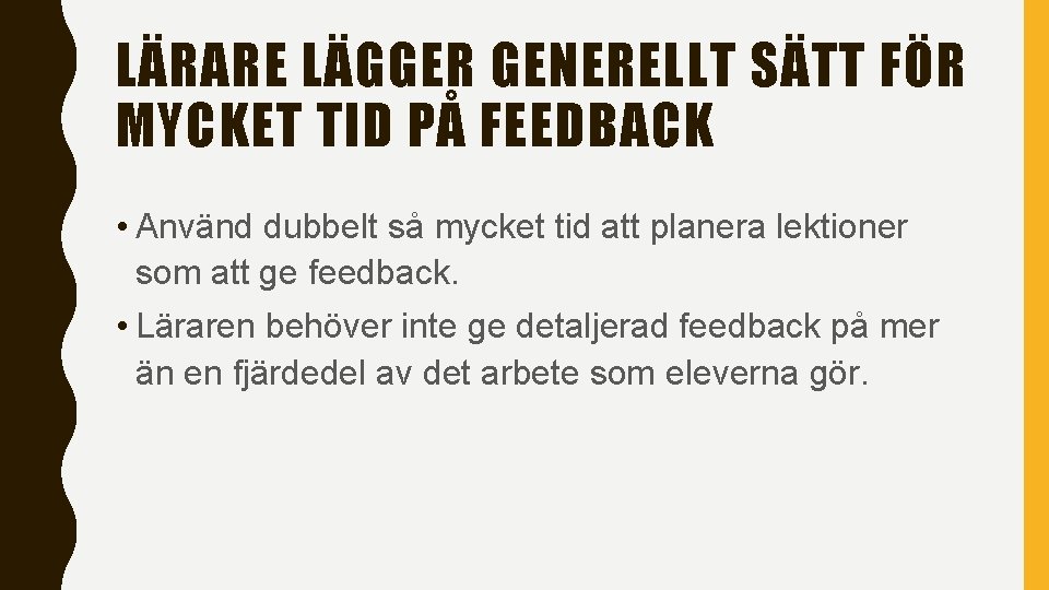 LÄRARE LÄGGER GENERELLT SÄTT FÖR MYCKET TID PÅ FEEDBACK • Använd dubbelt så mycket