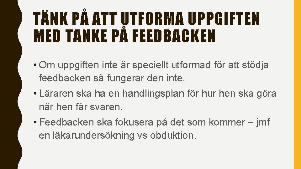 TÄNK PÅ ATT UTFORMA UPPGIFTEN MED TANKE PÅ FEEDBACKEN • Om uppgiften inte är