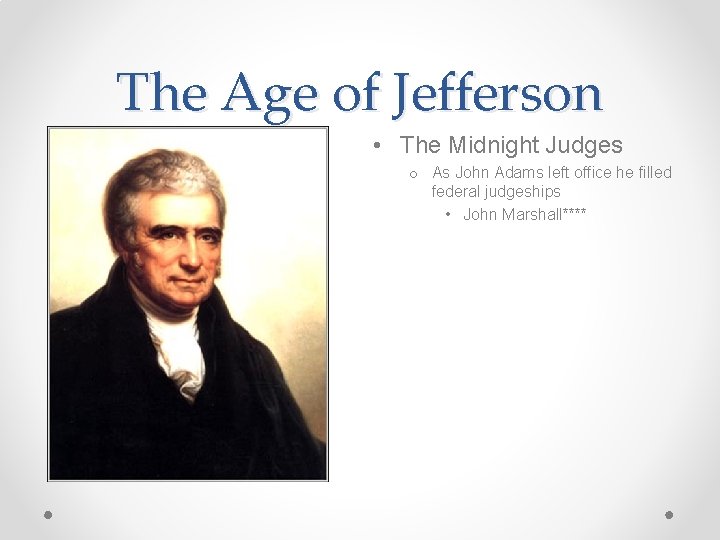 The Age of Jefferson • The Midnight Judges o As John Adams left office