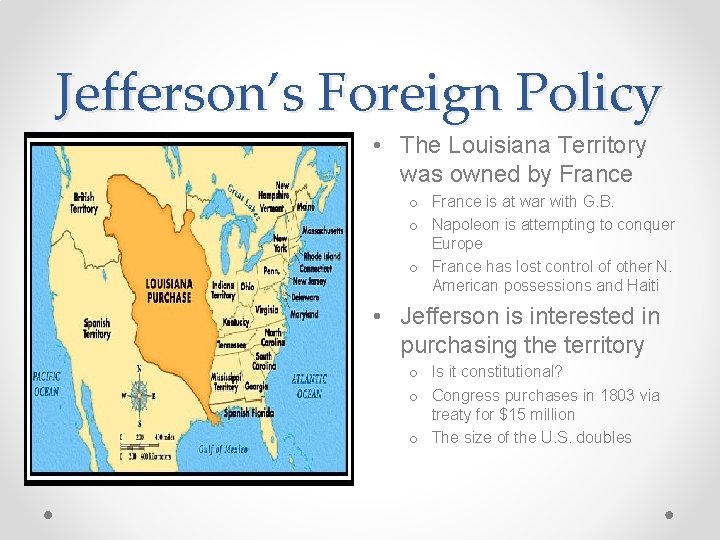 Jefferson’s Foreign Policy • The Louisiana Territory was owned by France o France is