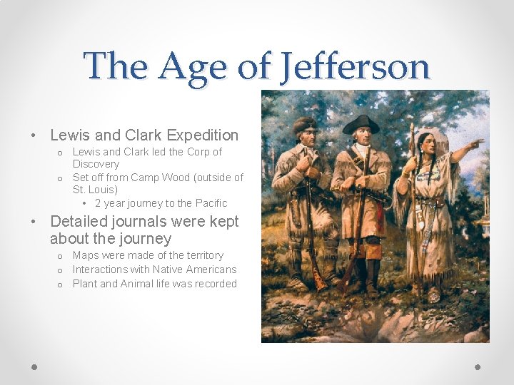 The Age of Jefferson • Lewis and Clark Expedition o Lewis and Clark led