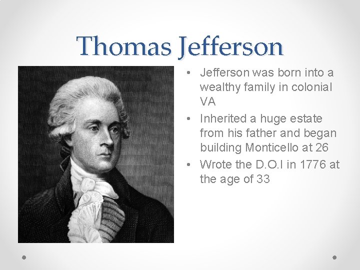 Thomas Jefferson • Jefferson was born into a wealthy family in colonial VA •