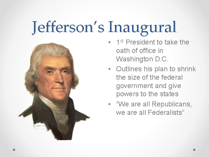 Jefferson’s Inaugural • 1 st President to take the oath of office in Washington