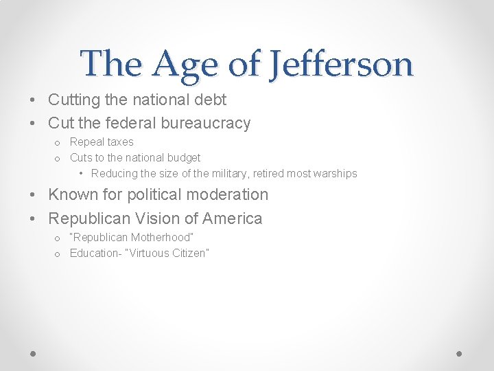 The Age of Jefferson • Cutting the national debt • Cut the federal bureaucracy