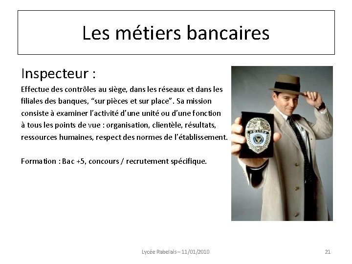 Les métiers bancaires Inspecteur : Effectue des contrôles au siège, dans les réseaux et