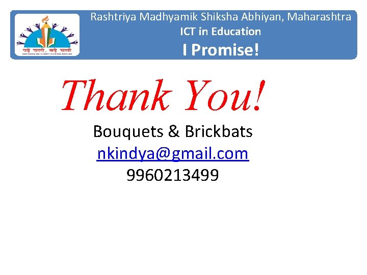 Rashtriya Madhyamik Shiksha Abhiyan, Maharashtra ICT in Education I Promise! Thank You! Bouquets &