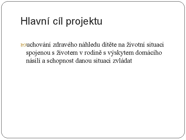 Hlavní cíl projektu uchování zdravého náhledu dítěte na životní situaci spojenou s životem v