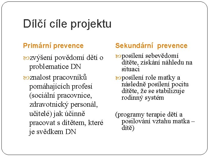 Dílčí cíle projektu Primární prevence zvýšení povědomí dětí o problematice DN znalost pracovníků pomáhajících