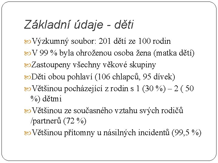 Základní údaje - děti Výzkumný soubor: 201 dětí ze 100 rodin V 99 %