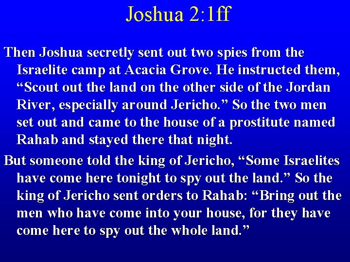 Joshua 2: 1 ff Then Joshua secretly sent out two spies from the Israelite