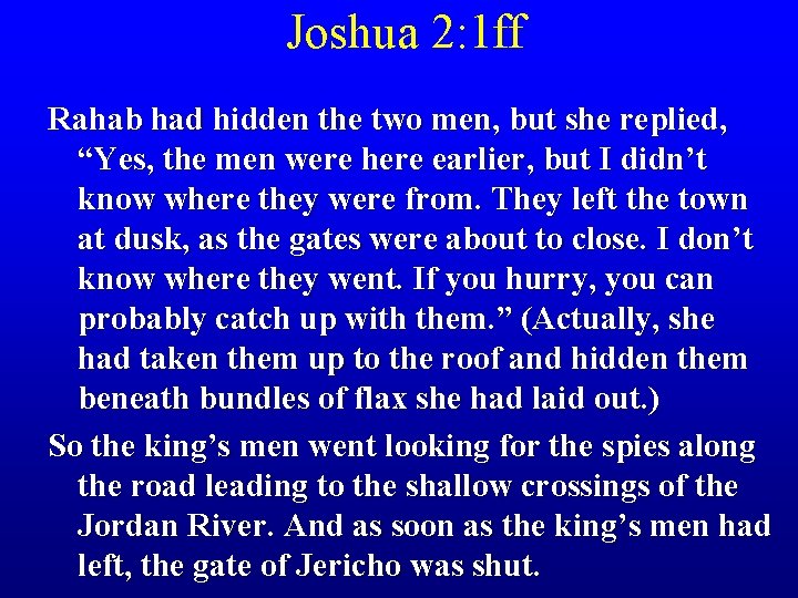 Joshua 2: 1 ff Rahab had hidden the two men, but she replied, “Yes,