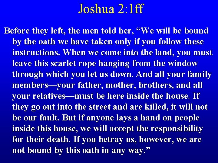 Joshua 2: 1 ff Before they left, the men told her, “We will be
