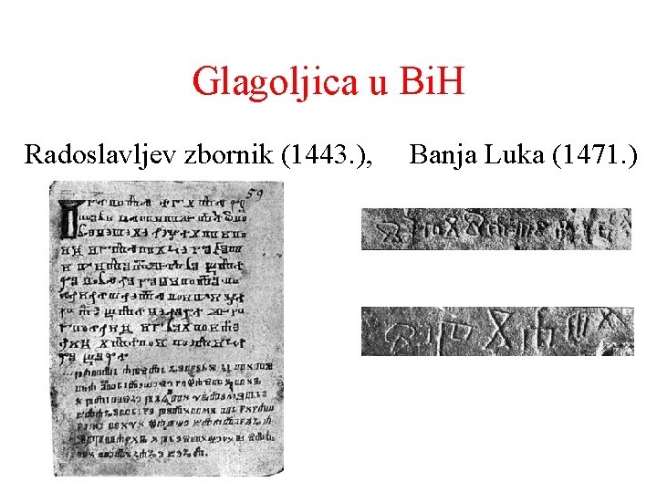Glagoljica u Bi. H Radoslavljev zbornik (1443. ), Banja Luka (1471. ) 
