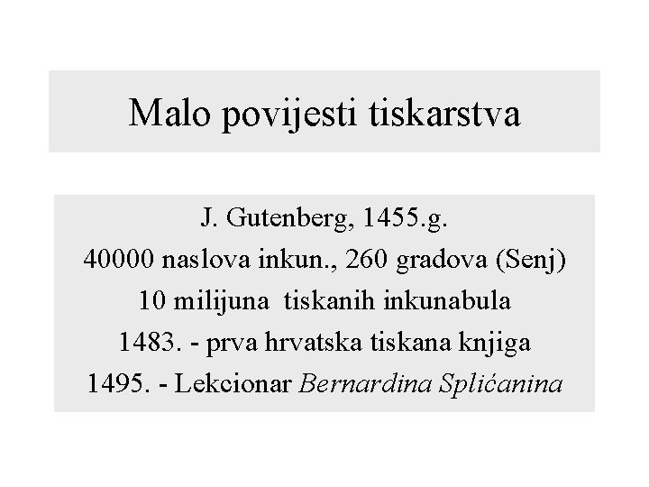 Malo povijesti tiskarstva J. Gutenberg, 1455. g. 40000 naslova inkun. , 260 gradova (Senj)