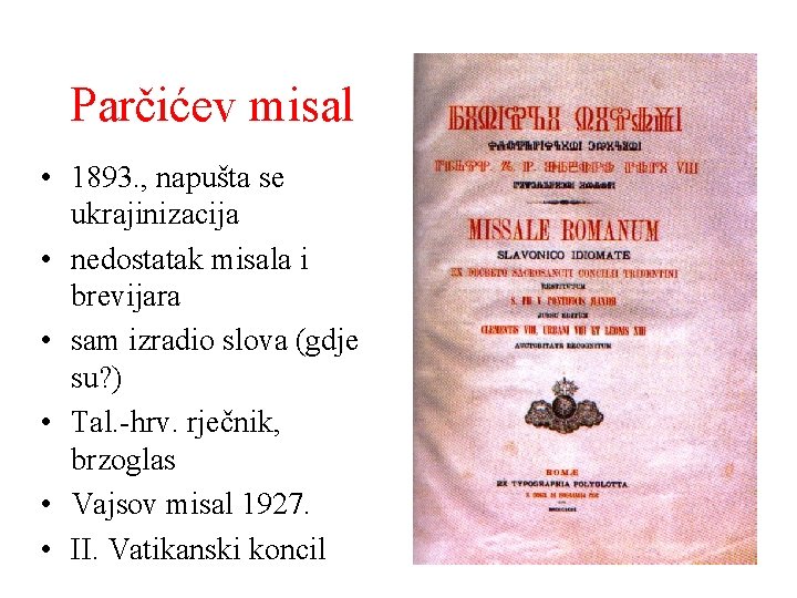 Parčićev misal • 1893. , napušta se ukrajinizacija • nedostatak misala i brevijara •