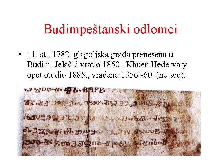 Budimpeštanski odlomci • 11. st. , 1782. glagoljska građa prenesena u Budim, Jelačić vratio