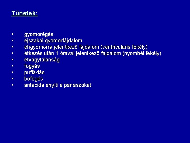 Tünetek: • • • gyomorégés éjszakai gyomorfájdalom éhgyomorra jelentkező fájdalom (ventricularis fekély) étkezés után