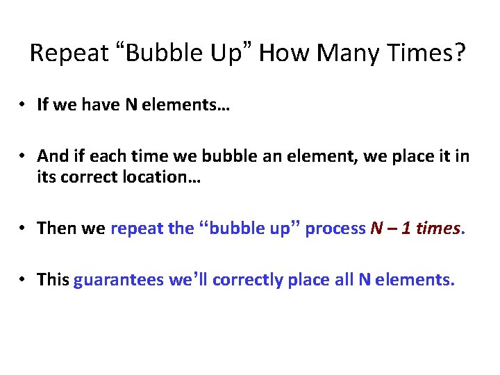 Repeat “Bubble Up” How Many Times? • If we have N elements… • And