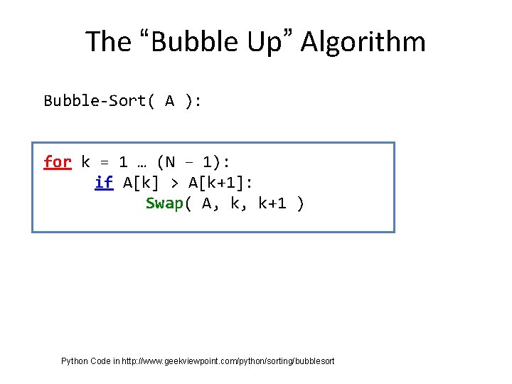 The “Bubble Up” Algorithm Bubble-Sort( A ): for k = 1 … (N –