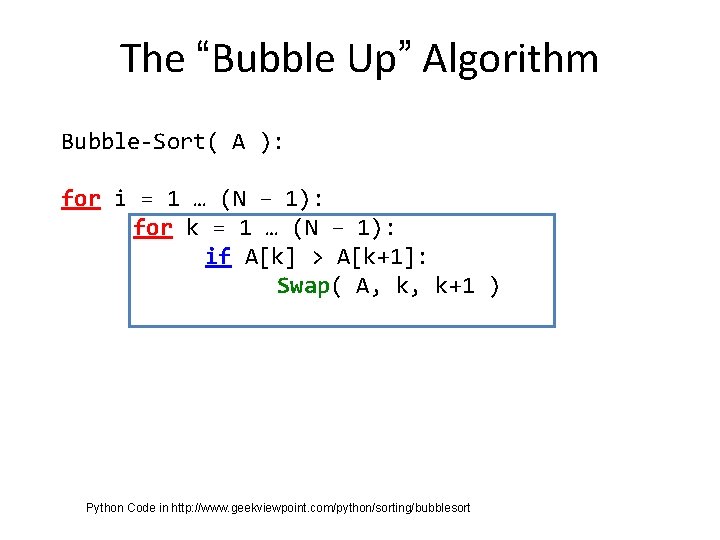 The “Bubble Up” Algorithm Bubble-Sort( A ): for i = 1 … (N –