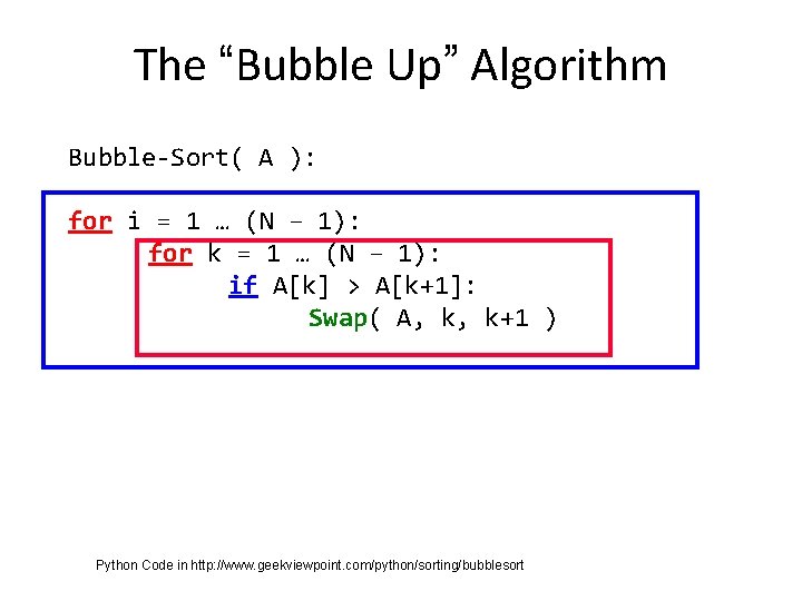The “Bubble Up” Algorithm Bubble-Sort( A ): for i = 1 … (N –