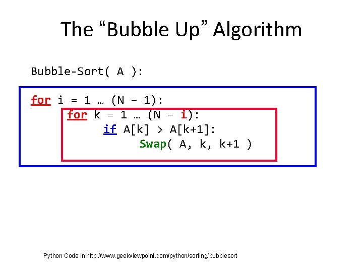 The “Bubble Up” Algorithm Bubble-Sort( A ): for i = 1 … (N –