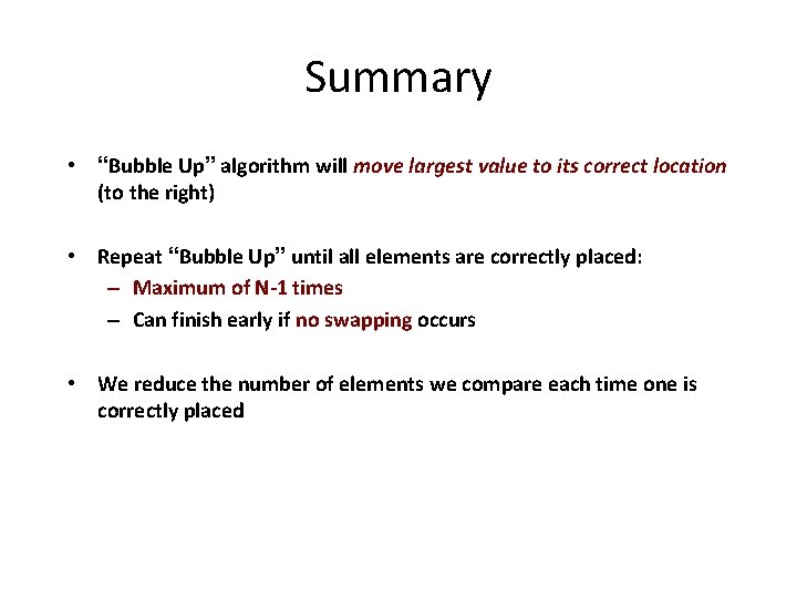 Summary • “Bubble Up” algorithm will move largest value to its correct location (to