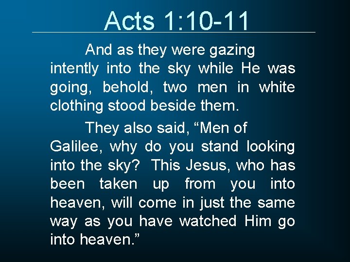 Acts 1: 10 -11 And as they were gazing intently into the sky while